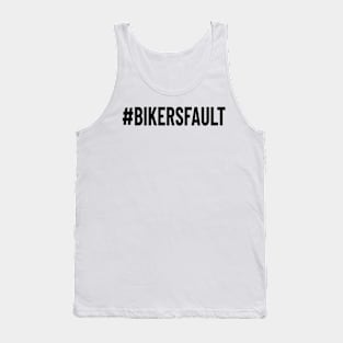 Bikers Fault, Cyclist, Motorcycle, Trucker, Mechanic, Car Lover Enthusiast Funny Gift Idea Tank Top